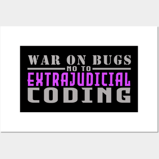 war on bugs, not to extrajudicial coding Posters and Art